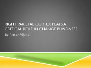 Right parietal cortex plays a critical role in change blindness