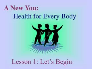 A New You: 	 Health for Every Body