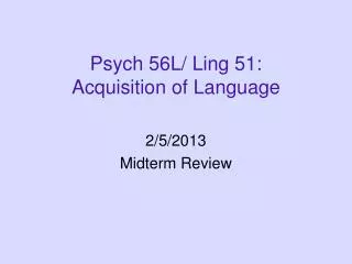 Psych 56L/ Ling 51: Acquisition of Language