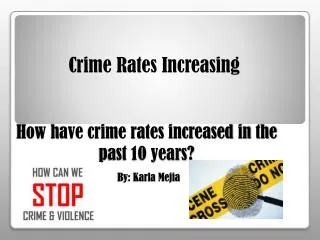How have crime rates increased in the past 10 years? By: Karla Mejia
