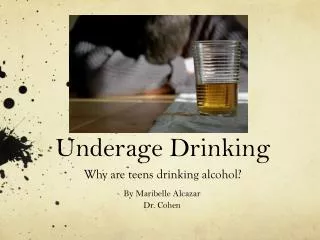 Underage Drinking Why are teens drinking alcohol?