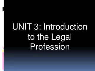 UNIT 3: Introduction to the Legal Profession