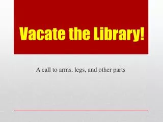 Vacate the Library!