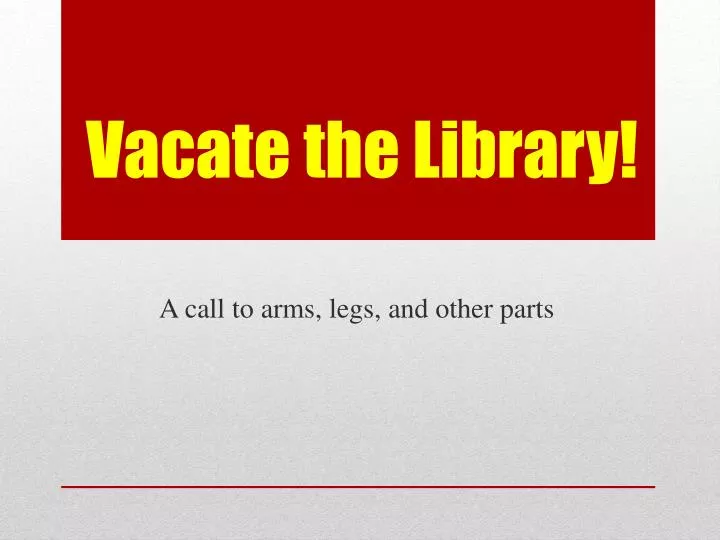 vacate the library
