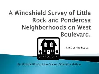 A Windshield Survey of Little Rock and Ponderosa Neighborhoods on West Boulevard.