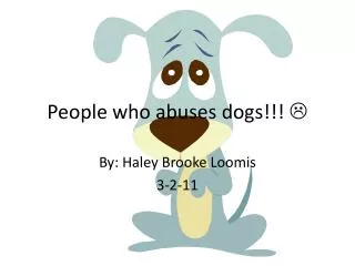 People who abuses dogs!!! ?