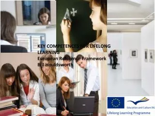 KEY COMPETENCES FOR LIFELONG LEARNING European Reference Framework Bill Houldsworth
