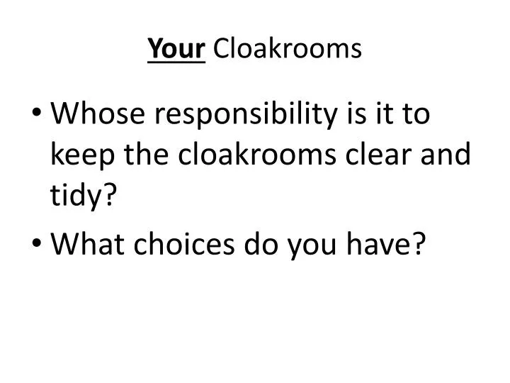 your cloakrooms
