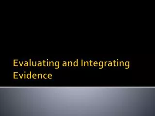 Evaluating and Integrating Evidence