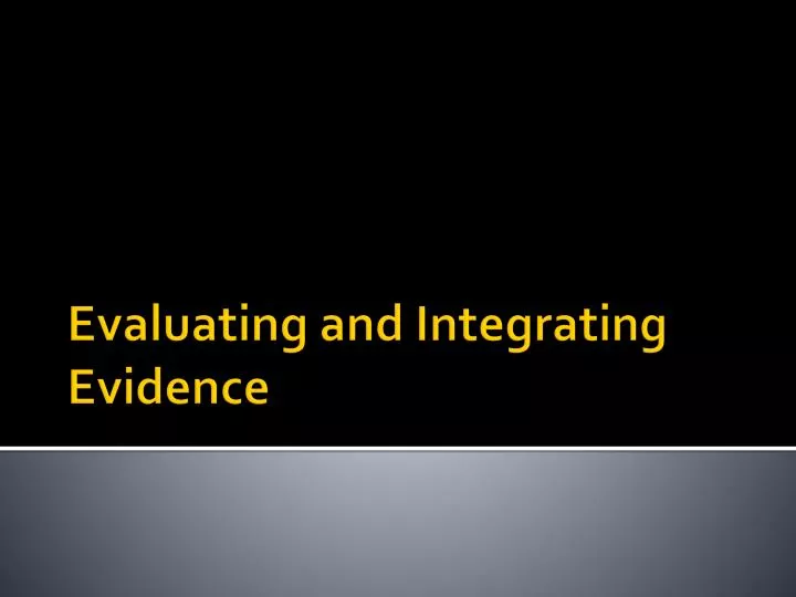 evaluating and integrating evidence