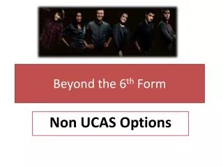 Beyond the 6 th Form