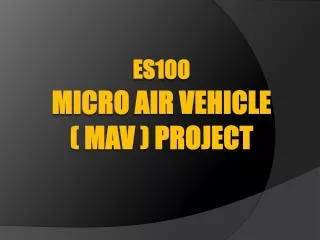 ES100 MICRO AIR VEHICLE ( MAV ) Project