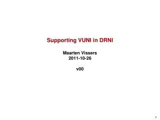 Supporting VUNI in DRNI Maarten Vissers 2011-10-26 v00