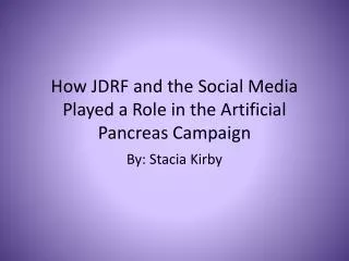 How JDRF and the S ocial M edia Played a Role in the Artificial Pancreas Campaign