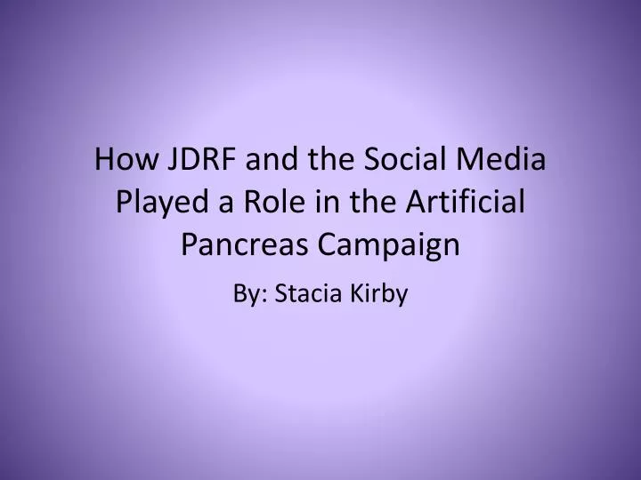 how jdrf and the s ocial m edia played a role in the artificial pancreas campaign
