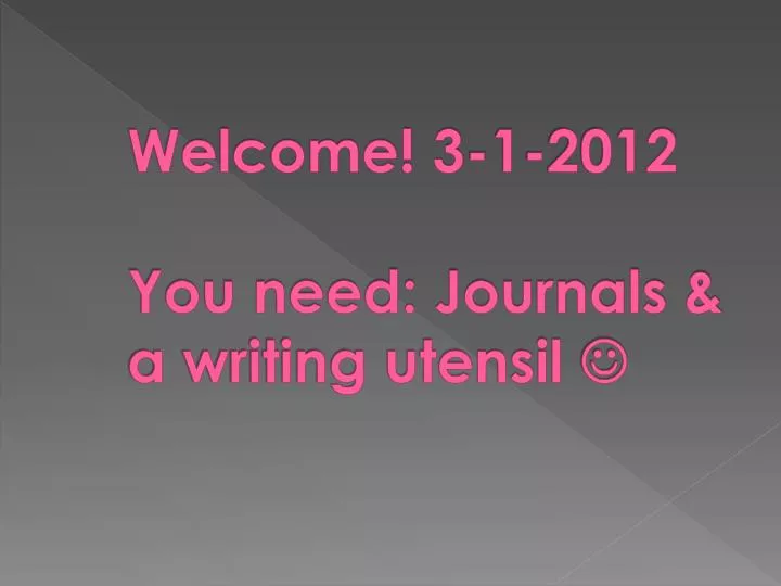 welcome 3 1 2012 you need journals a writing utensil