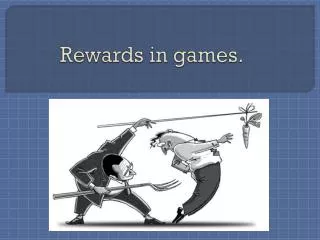 Rewards in games.