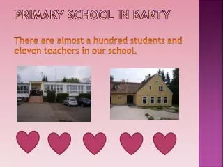 primary school in barty there are almost a hundred students and eleven teachers in our school