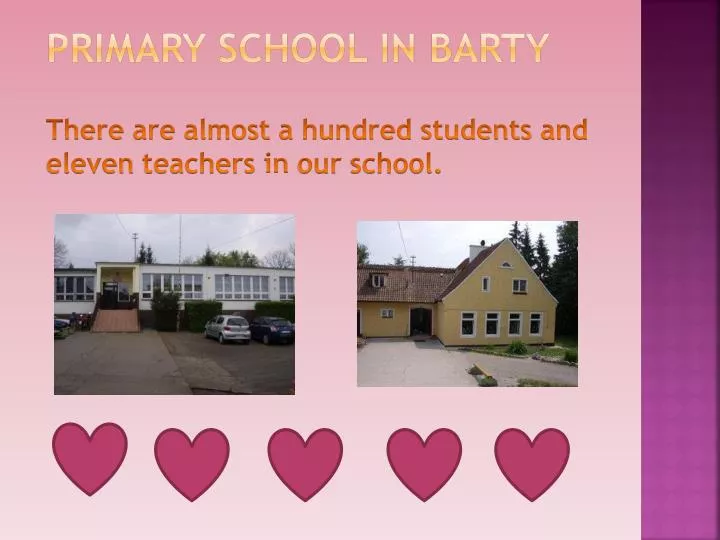 primary school in barty there are almost a hundred students and eleven teachers in our school