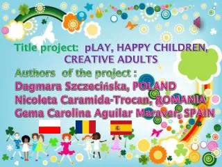 Title project : pLAY , HAPPY CHILDREN, CREATIVE ADULTS