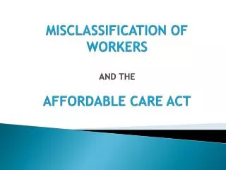 MISCLASSIFICATION OF WORKERS AND THE AFFORDABLE CARE ACT