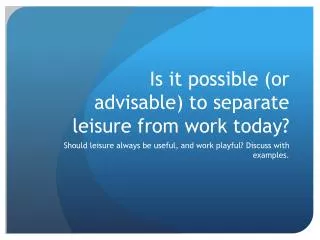 Is it possible (or advisable) to separate leisure from work today?