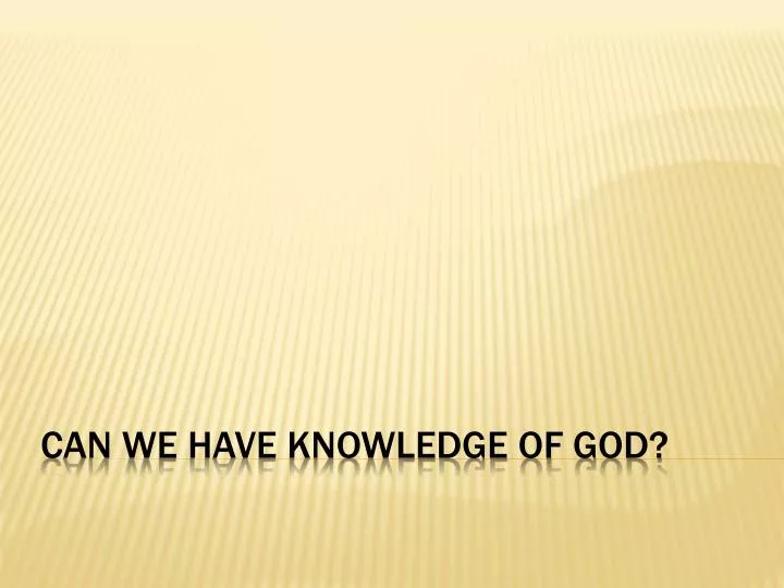 can we have knowledge of god