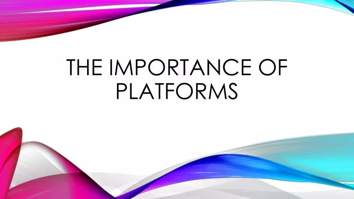 the importance of platforms