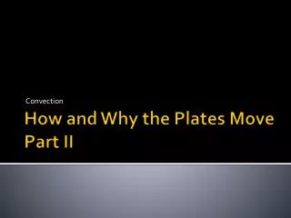 How and Why the Plates Move Part II