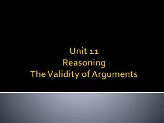 Unit 11 Reasoning The Validity of Arguments