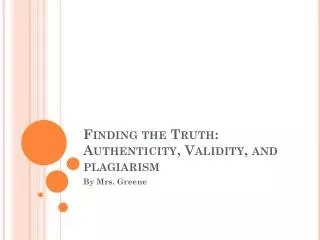 Finding the Truth: Authenticity, Validity, and plagiarism