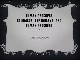 Human Progress Columbus , The Indians, and Human Progress