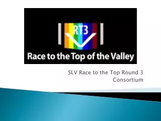 SLV Race to the Top Round 3 Consortium