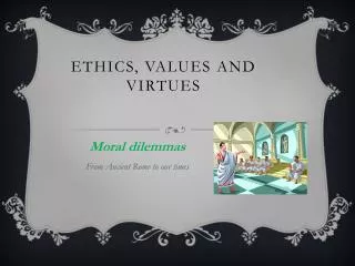 Ethics, values and virtues