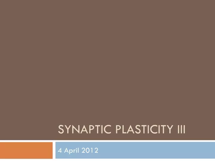 synaptic plasticity iii