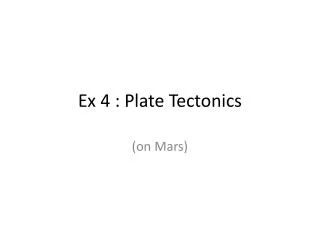 Ex 4 : Plate Tectonics