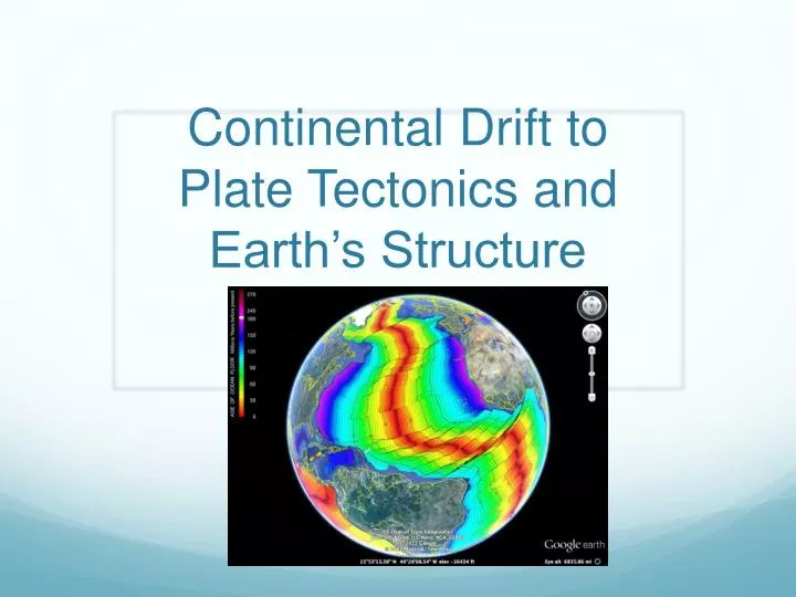 continental drift to plate tectonics and earth s structure