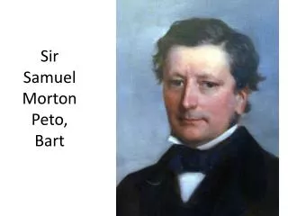 Sir Samuel Morton Peto, Bart