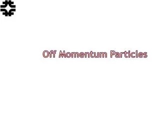 Off Momentum Particles