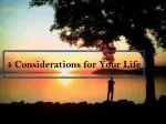 4 Considerations for Your Life