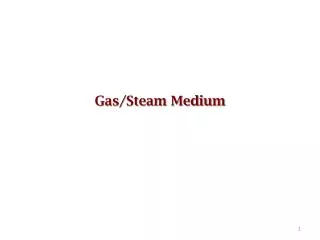 Gas/Steam Medium