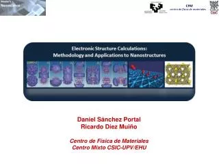Daniel Sánchez Portal Ricardo Díez Muiño Centro de Física de Materiales Centro Mixto CSIC-UPV/EHU