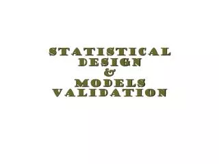 Statistical Design &amp; Models Validation