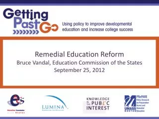 Remedial Education Reform Bruce Vandal, Education Commission of the States September 25, 2012