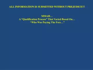 ALL INFORMATION IS SUBMITTED WITHOUT PREJUDICE!!! MMAH …