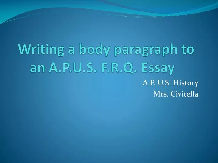 writing a body paragraph to an a p u s f r q essay