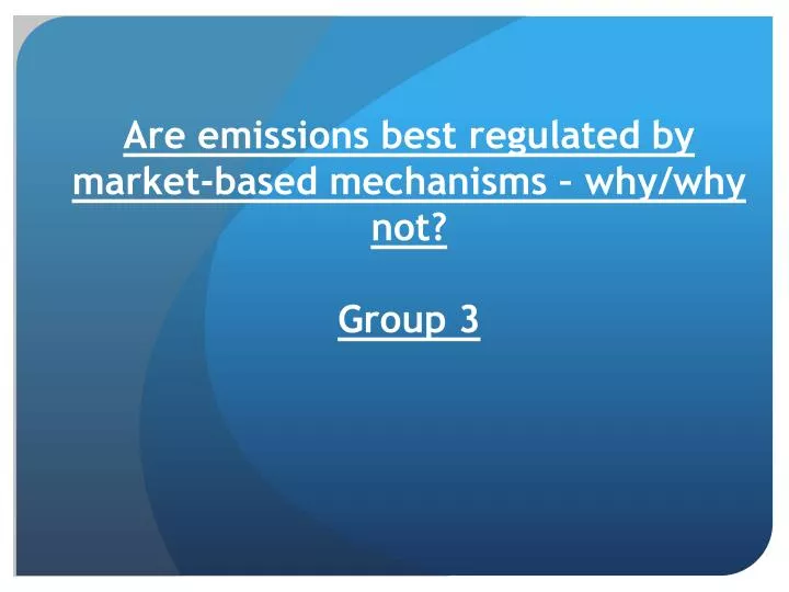 are emissions best regulated by market based mechanisms why why not group 3