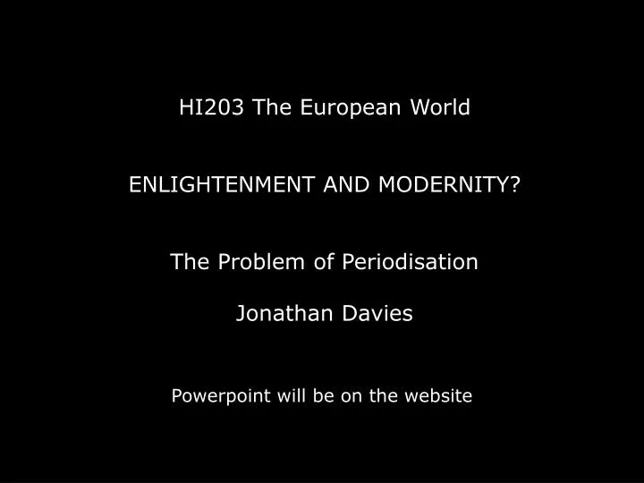 hi203 the european world enlightenment and modernity t he problem of periodisation jonathan davies