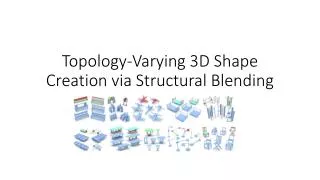 Topology-Varying 3D Shape Creation via Structural Blending