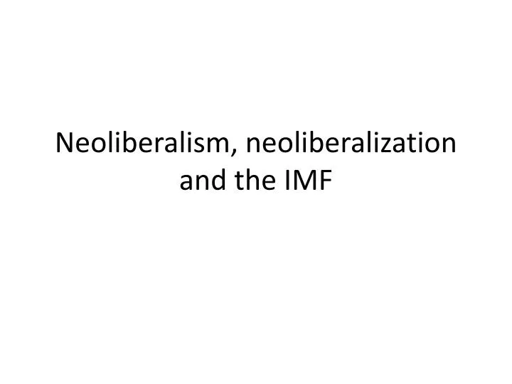 neoliberalism neoliberalization and the imf